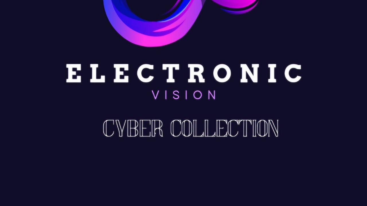 Elctronic Vision OFFICIAL MUSIC | The CYBER COLLECTION