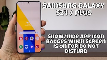 Samsung Galaxy S24 / Plus Show/Hide App Icon Badges When Screen Is On For Do Not Disturb