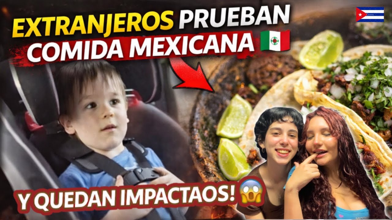 CUBANAS reaccionan a EXTRANJEROS probando COMIDA MEXICANA 🇲🇽😳… quedaron impactados 😱