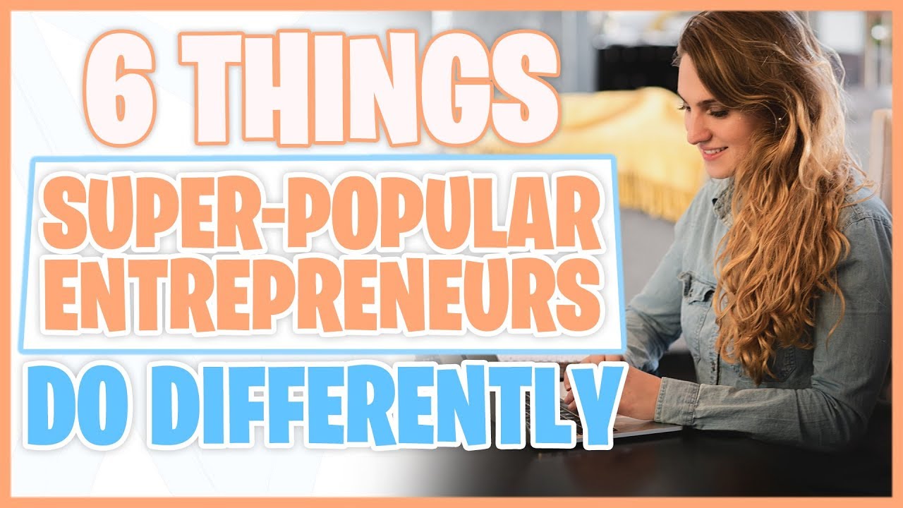 6 Things Super-Popular Entrepreneurs Do Differently