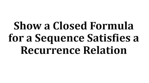 Show a Closed Formula for a Sequence Satisfies a Recurrence Relation