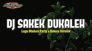 DJ SAKEK DUKALEH PARTY SAKERA LAGU MADURA TERBARU