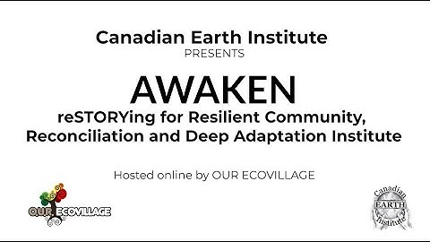 AWAKEN: reSTORYing for Resilient Community,Reconciliation and Deep Adaptation