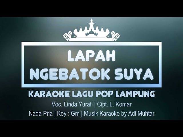 Lapah Ngebatok Suya - Karaoke No Vocal (Nada Pria) - Pop Lampung Linda Yurafi - Cipt L. Komar Key:Gm class=