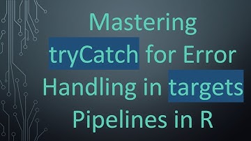 Mastering tryCatch for Error Handling in targets Pipelines in R