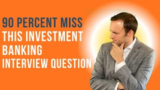 90 Percent Miss This Investment Banking Interview Question
