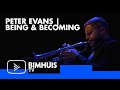 Bimhuis tv presents peter evans  being  becoming