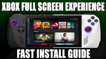 Xbox Full Screen Experience On ANY Handheld: Easy Setup Guide