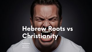 Hebrew Roots vs Christianity: 4 Major Differences (What the Bible REALLY Says)