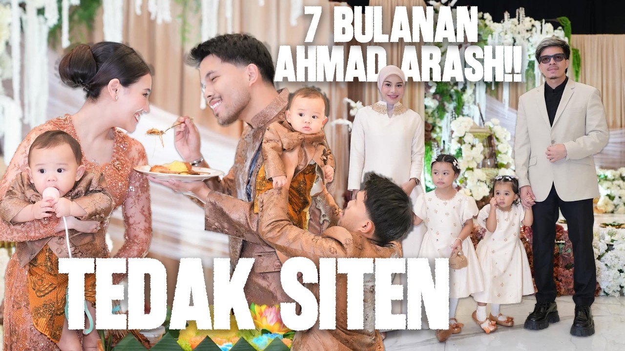 7 BULANAN AHMAD ARASH!! SEMUA KUMPUL BAHAGIA - TEDAK SITEN