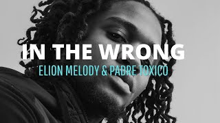 Elion Melody & Padre Toxico - In The Wrong ( Lyrics )