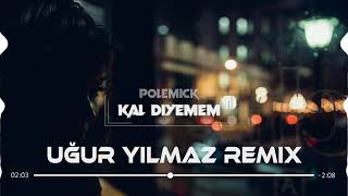 Polemik - Kal Diyemem (Uğur Yılmaz Remix) @GokhanKurusOfficial Resimi