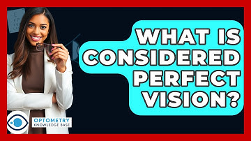 What Is Considered Perfect Vision? - Optometry Knowledge Base
