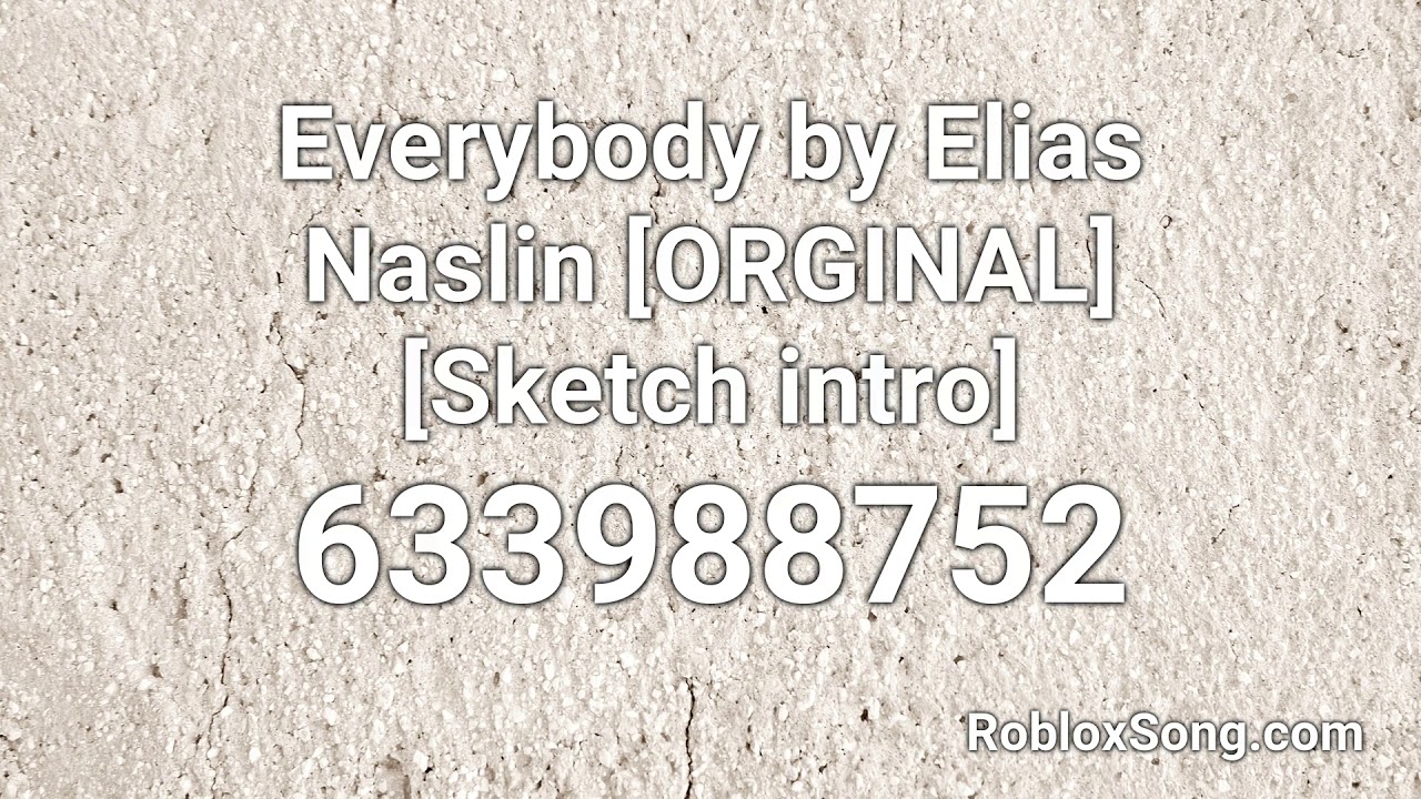 Everybody By Elias Naslin Orginal Sketch Intro Roblox Id Roblox Music Code Youtube - classic mkto roblox id code