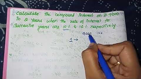 Calculate the compound interest on Rs.9000 in 2 years when the rate of interest for successive years
