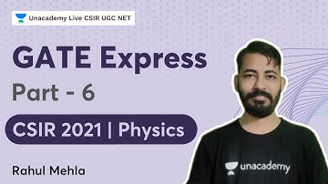 GATE Express Part - 6 | CSIR 2021| Physics | Rahul Mehla | Unacademy Live CSIR