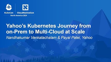 Yahoo’s Kubernetes Journey from on-Prem to Multi-Cloud at Scale - N. Venkatachalam, P. Patel