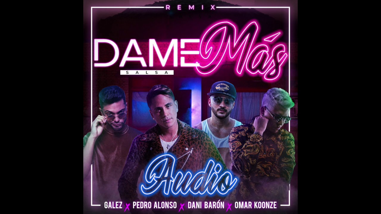 Tonton Pedro Alonso, Galez, Omar Koonze, Dani Barón - Dame Más (Salsa Remix) Audio di YouTube