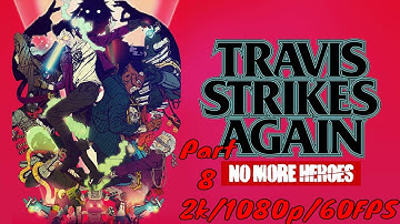 Travis Strikes Again No More Heroes Walkthrough Gameplay Part 8 - (2k/1080p/60FPS)