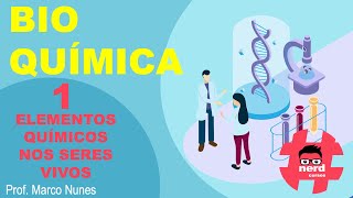 Roteiro 02 (Bioquímica): Aula 1 - Elementos Químicos nos Seres Vivos (Professor Marco Nunes)