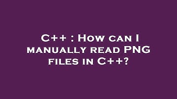 C++ : How can I manually read PNG files in C++?