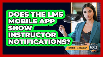 Does the LMS Mobile App Show Instructor Notifications?