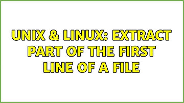 Unix & Linux: Extract part of the first line of a file (2 Solutions!!)