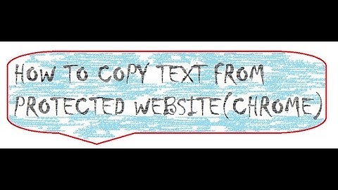HOW TO COPY TEXT FROM PROTECTED WEBSITE(CHROME)