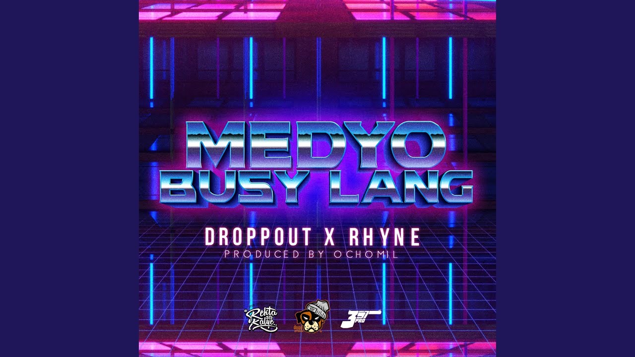 Droppout ft. Rhyne - Medyo Busy Lang (Official Music Video)