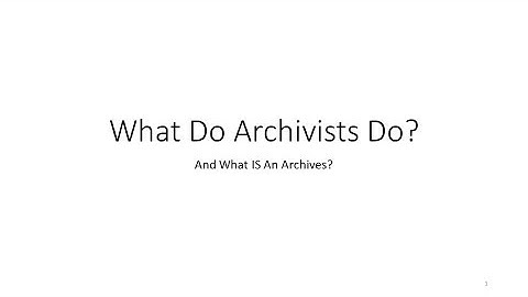 Mod 2 What Do Archivists Do