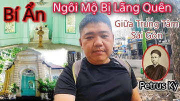 Bí Mật Ngôi Mộ Cổ Kiến Trúc Pháp Độc Đáo Nằm Lạnh Lẽo Giữa Trung Tâm Sài Gòn | Cụ Petrus Ký | Quý Bò