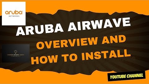 Getting Started with Aruba Airwave: Overview and How to Install