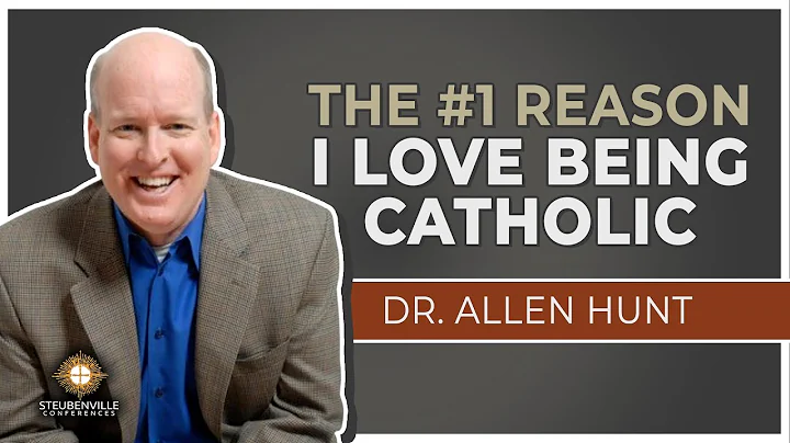 Dr. Allen Hunt - The #1 Reason I Love Being Cathol...