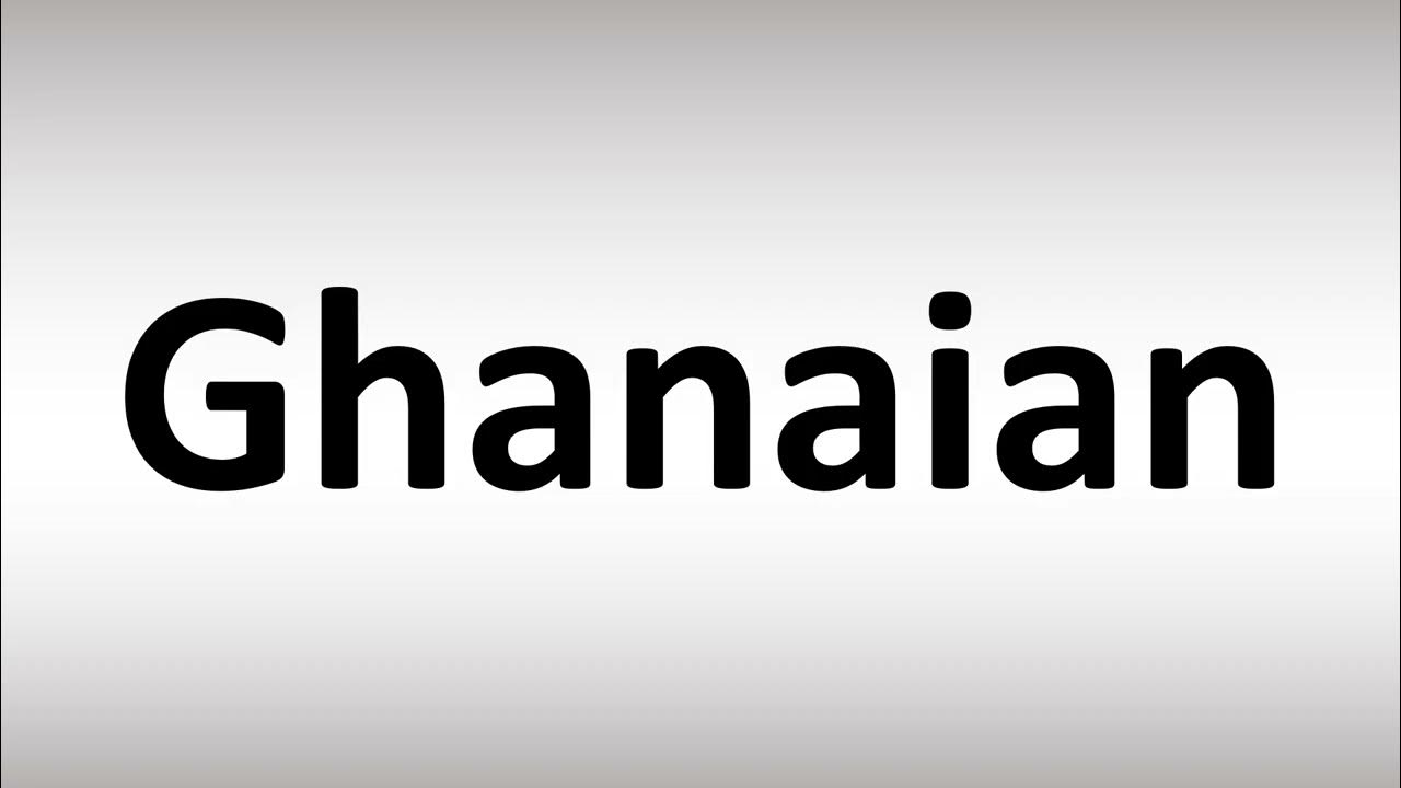 How to Pronounce Ghanaian - YouTube