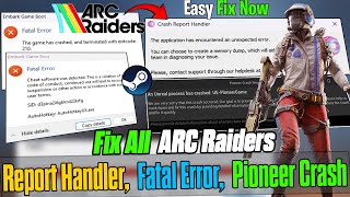 How To Fix Arc Raiders Ue-Pioneergame Fatal Error Crash Report Handler Error Pc Easy Fix