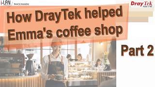 Webinar - Using DrayTek to start your business - Part 2