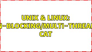 Unix & Linux: non-blocking/multi-threaded cat