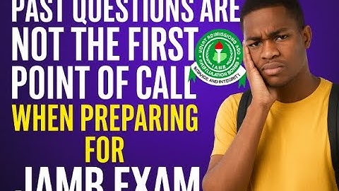 Past Questions are not the First point of call When Preparing for JAMB EXAM !! Watch Now