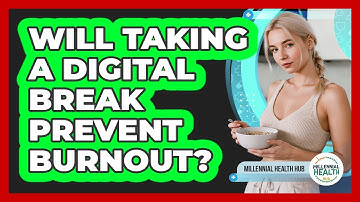 Will Taking a Digital Break Prevent Burnout?