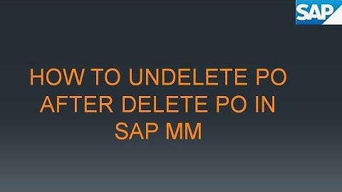 HOW TO UNDELETE PO AFTER DELETE IN SAP MM