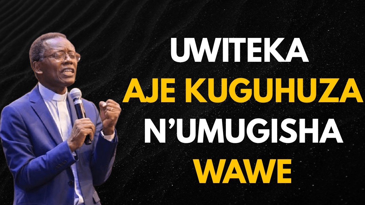 UWITEKA AJE KUGUHUZA N’UMUGISHA WAWE || GUSENGA NEZA || INYIGISHO YA Past  Antoine RUTAYISIRE