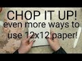 Chop it up: More ways to use 12x12 pattern paper! An Easy & Fun Project to Use up Your Paper Stash