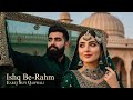 Ishq Be Rahm عشق بے رحم Heart Touching Sufi Qawwali 2025 Sufi Kalam Earej Noor Music Ishq Be Rahm عشق بے رحم Heart Touching Sufi Qawwali 2025 Sufi Kalam Earej Noor Music