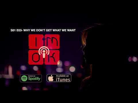I'm oK - S01-E03- Why We Don't Get What We Want