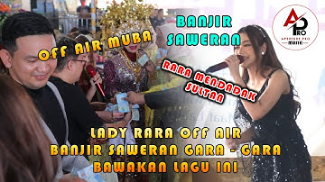 RARA LIDA JADI SULTAN GARA GARA LAGU INI || AUTO BANJIR SAWERAN || OFF AIR MUBA