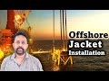 How Offshore Oil Platforms Are Installed | Step-by-Step Jacket Installation Explained