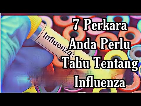 INFLUENZA | 7 PERKARA ANDA PERLU TAHU TENTANG INFLUENZA