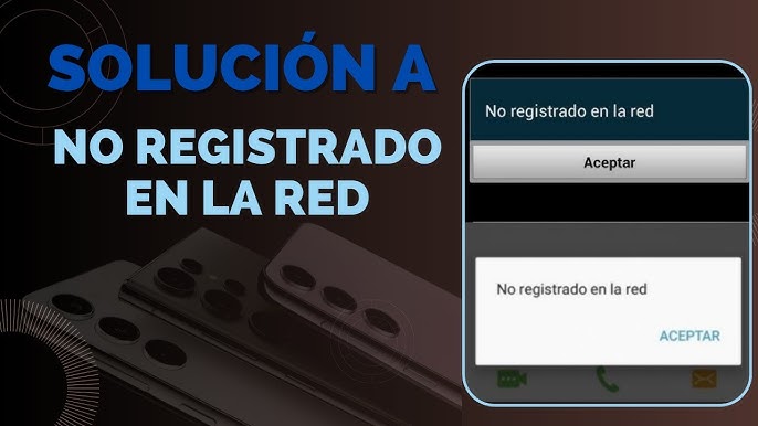 Smartphone: ¿Qué hacer si en mi teléfono aparece el error de “no registrado  en la red”?, Android, Smartphone