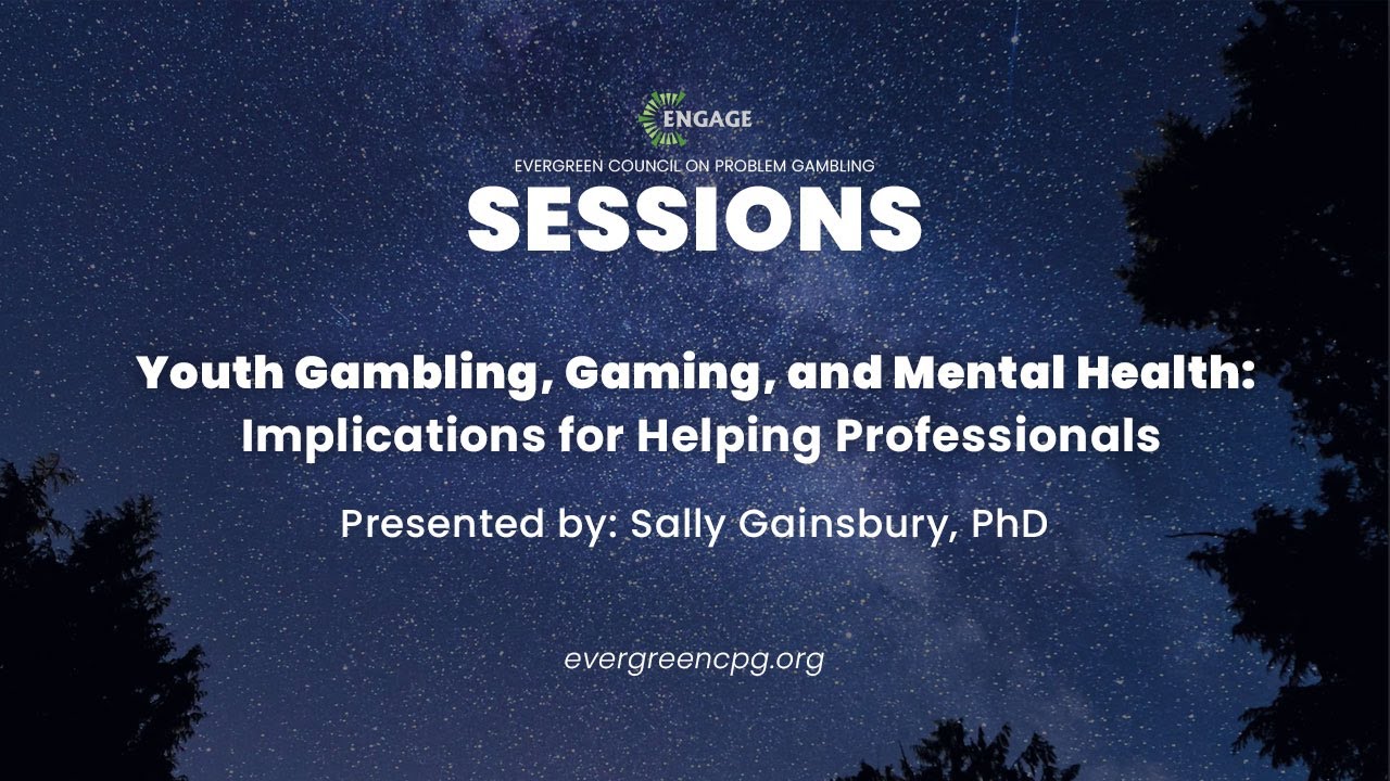 ENGAGE Sessions: Youth Gambling, Gaming, and Mental Health - Sally Gainsbury, PhD