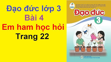 Đạo Đức Lớp 3 Bài 4 - Em Ham Học Hỏi - Trang 22 - 25 - Cánh Diều